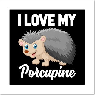 I Love My Porcupine Posters and Art